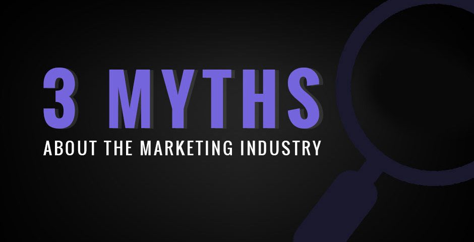 3 Myths about the marketing industry