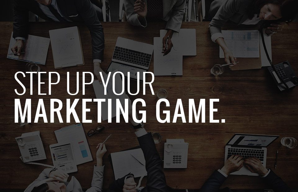 Step up your marketing game